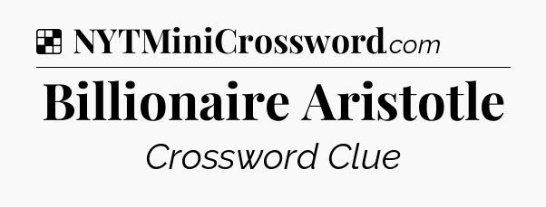 Solution: Billionaire Aristotle - NYT Crossword