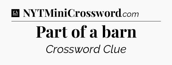 Part of a barn - LA Times Crossword