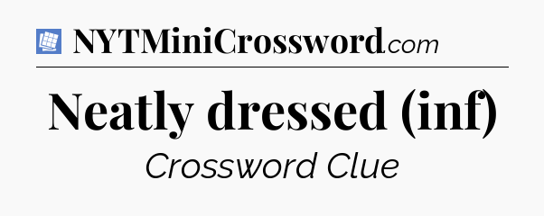 Neatly dressed (inf) Puzzle Page Crossword Clue