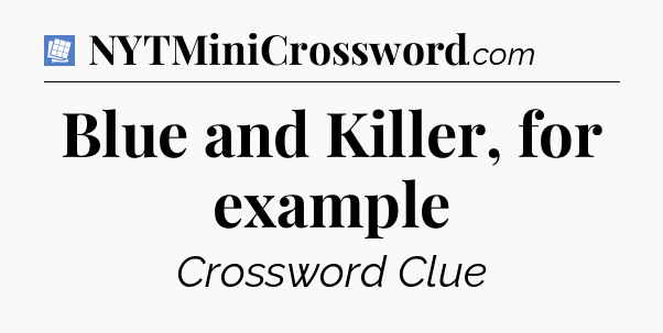 Blue and Killer, for example Puzzle Page Crossword Clue