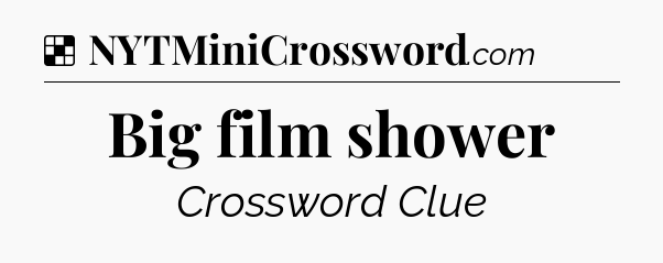Solution: Big film shower - NYT Crossword