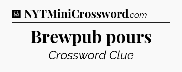 Brewpub pours - LA Times Crossword