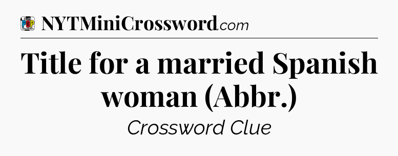 Title for a married Spanish woman (Abbr.) Crossword Clue