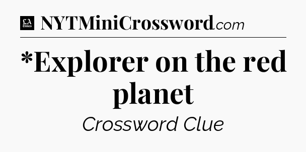 *Explorer on the red planet - LA Times Crossword
