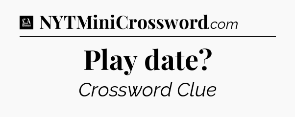 Play date - LA Times Crossword