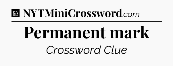 Permanent mark - LA Times Crossword