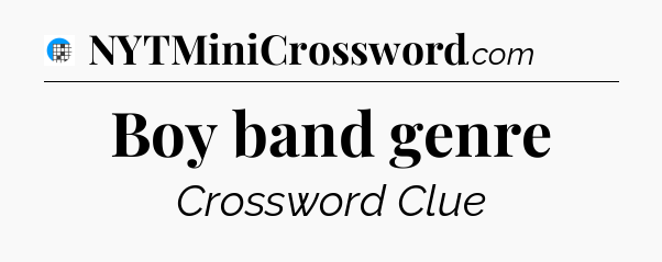 Boy band genre Crossword Clue