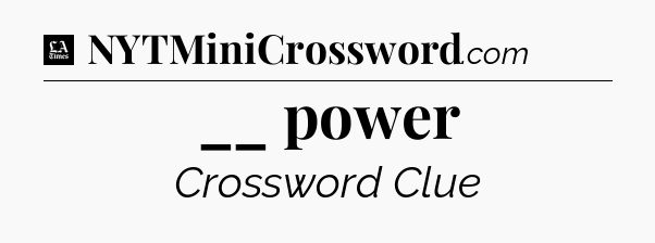 __ power - LA Times Crossword