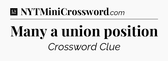 Many a union position - LA Times Crossword