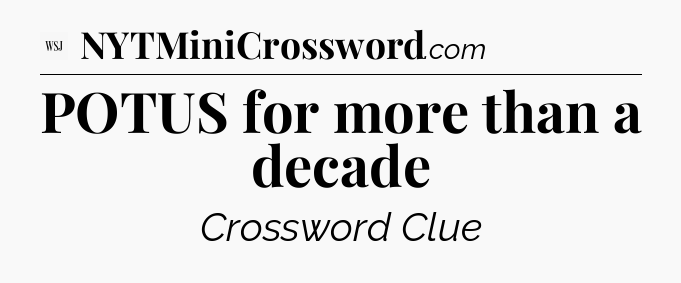 POTUS for more than a decade - WSJ Crossword