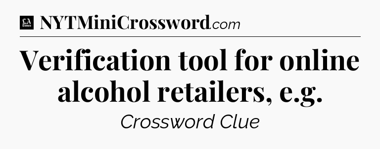 Verification tool for online alcohol retailers, e.g - LA Times Crossword