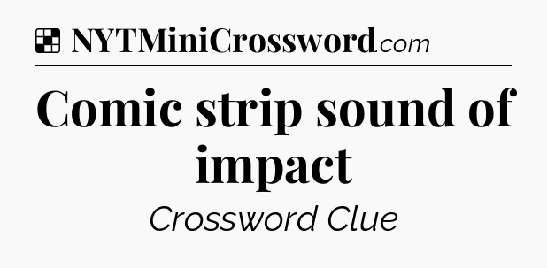 Solution: Comic strip sound of impact - NYT Crossword