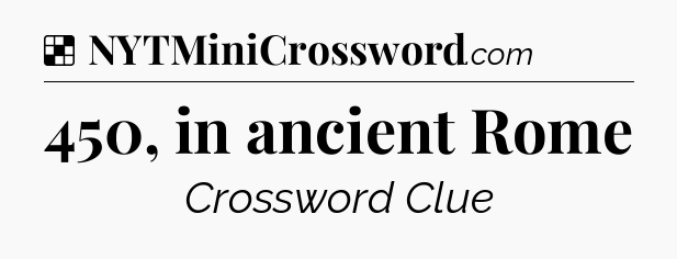 Solution: 450, in ancient Rome - NYT Crossword