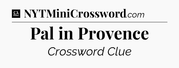 Pal in Provence - LA Times Crossword