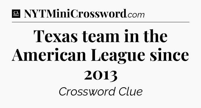 Texas team in the American League since 2013 - LA Times Crossword