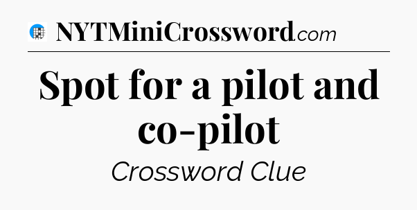 Spot for a pilot and co-pilot Crossword Clue