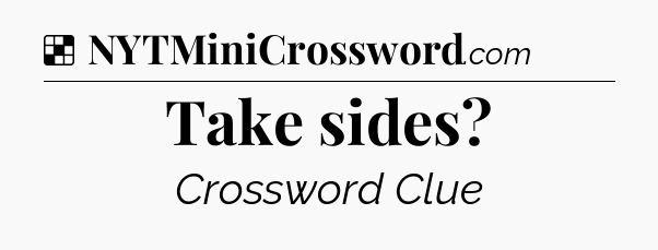 Solution: Take sides - NYT Crossword