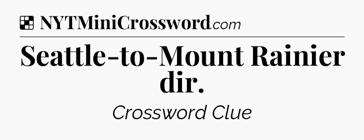 Solution: Seattle-to-Mount Rainier dir - NYT Crossword