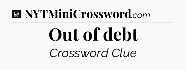 Out of debt - LA Times Crossword