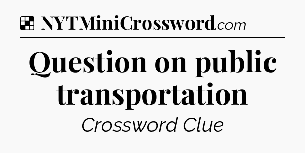 Solution: Question on public transportation - NYT Crossword