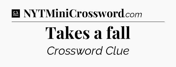 Takes a fall - LA Times Crossword