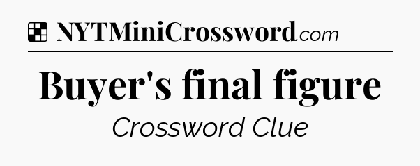 Solution: Buyer's final figure - NYT Crossword