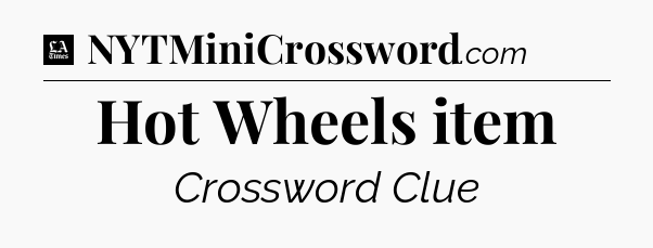 Hot Wheels item - LA Times Crossword