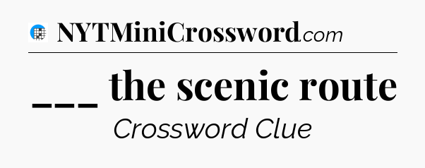 ___ the scenic route Crossword Clue