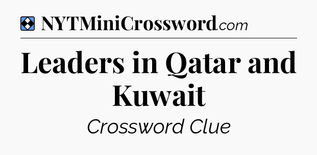 Solution: Leaders in Qatar and Kuwait - NYT Mini Crossword
