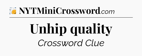 Unhip quality - 7 Little Words