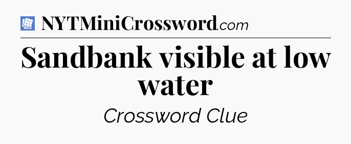 Sandbank visible at low water Puzzle Page Crossword Clue
