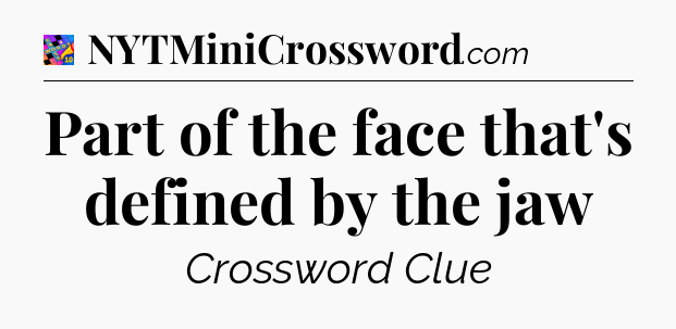 Part of the face that's defined by the jaw Crossword Clue