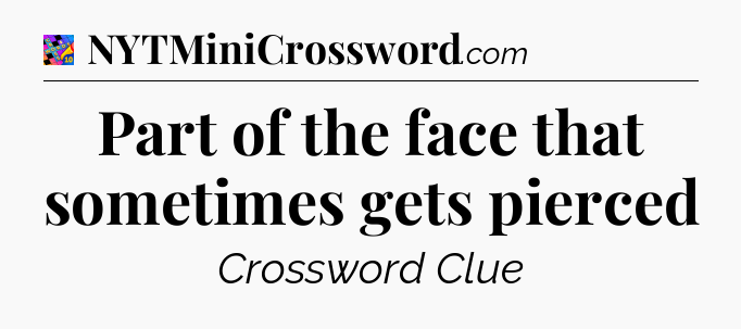 Part of the face that sometimes gets pierced Crossword Clue