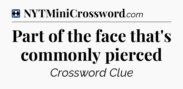 Solution: Part of the face that's commonly pierced - NYT Mini Crossword