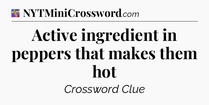 Active ingredient in peppers that makes them hot Codycross