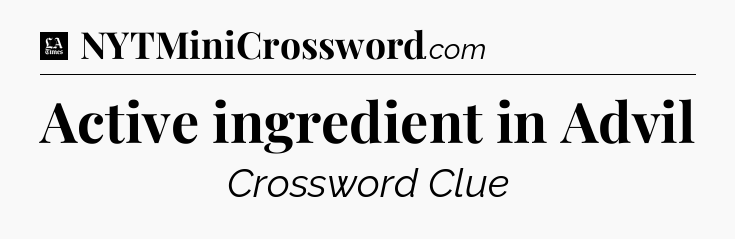 Active ingredient in Advil - LA Times Crossword