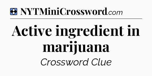 Solution: Active ingredient in marijuana - NYT Mini Crossword
