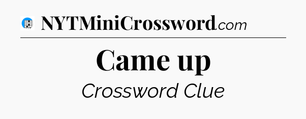 Came up Crossword Clue