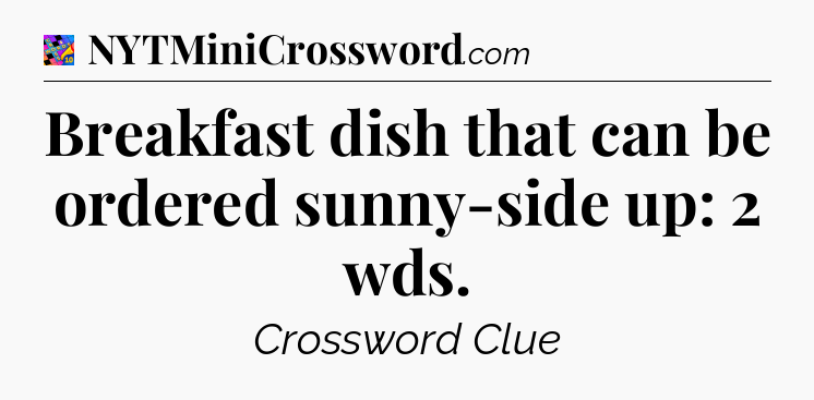Breakfast dish that can be ordered sunny-side up: 2 wds Crossword Clue