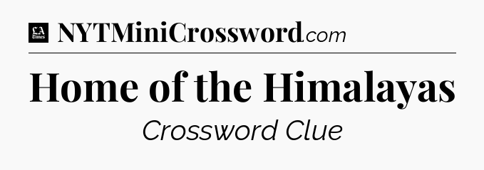 Home of the Himalayas - LA Times Crossword