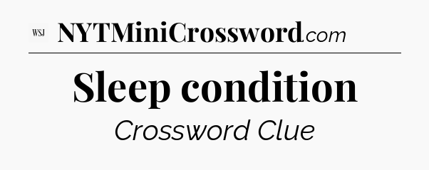 Sleep condition - WSJ Crossword