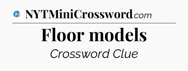 Floor models Crossword Clue