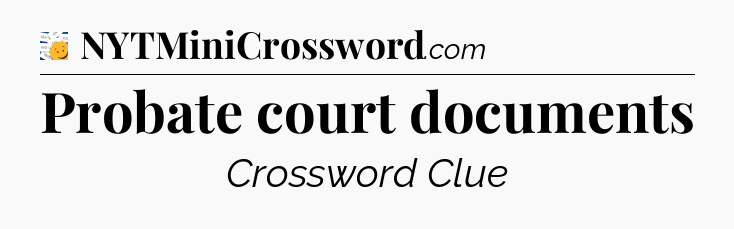 Probate court documents - 7 Little Words