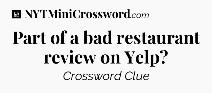 Part of a bad restaurant review on Yelp - LA Times Crossword