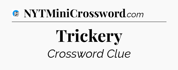 Trickery Crossword Clue