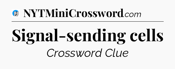 Signal-sending cells Crossword Clue