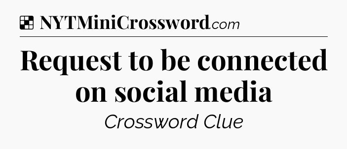 Solution: Request to be connected on social media - NYT Crossword