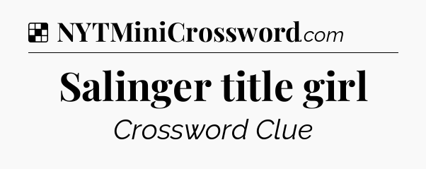 Solution: Salinger title girl - NYT Crossword