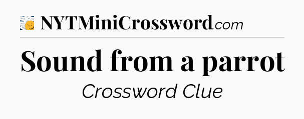 Sound from a parrot - 7 Little Words