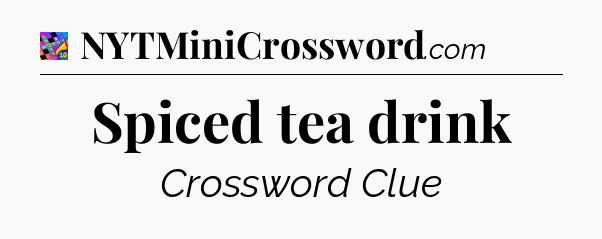 Spiced tea drink Crossword Clue